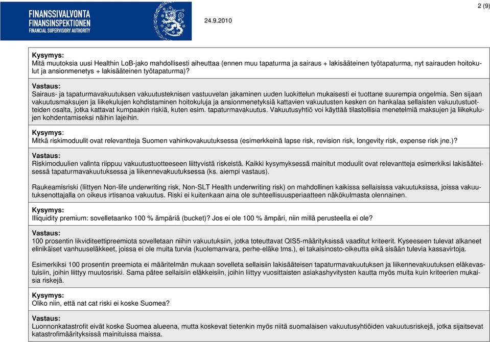 Sen sijaan vakuutusmaksujen ja liikekulujen kohdistaminen hoitokuluja ja ansionmenetyksiä kattavien vakuutusten kesken on hankalaa sellaisten vakuutustuotteiden osalta, jotka kattavat kumpaakin