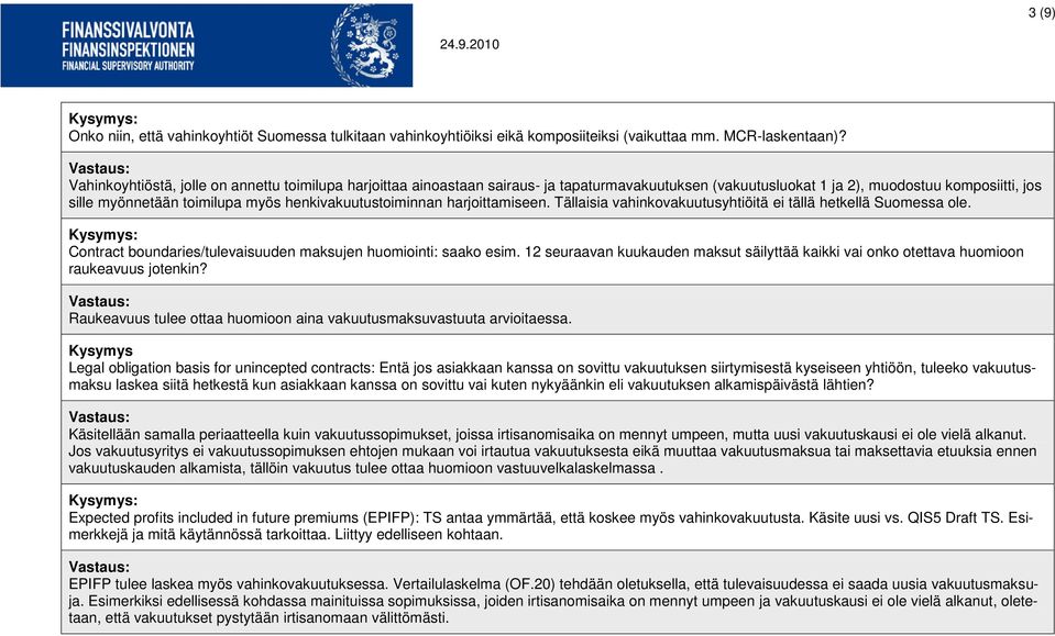 henkivakuutustoiminnan harjoittamiseen. Tällaisia vahinkovakuutusyhtiöitä ei tällä hetkellä Suomessa ole. Contract boundaries/tulevaisuuden maksujen huomiointi: saako esim.