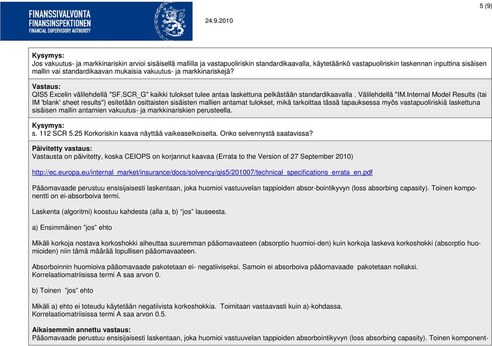 Internal Model Results (tai IM 'blank' sheet results") esitetään osittaisten sisäisten mallien antamat tulokset, mikä tarkoittaa tässä tapauksessa myös vastapuoliriskiä laskettuna sisäisen mallin