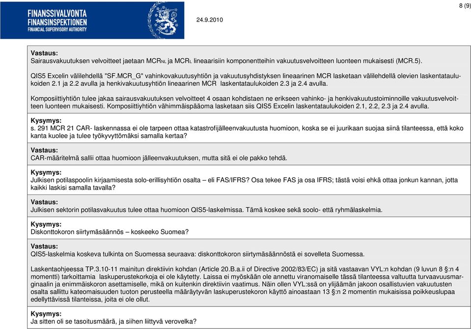 3 ja 2.4 avulla. Komposiittiyhtiön tulee jakaa sairausvakuutuksen velvoitteet 4 osaan kohdistaen ne erikseen vahinko- ja henkivakuutustoiminnoille vakuutusvelvoitteen luonteen mukaisesti.