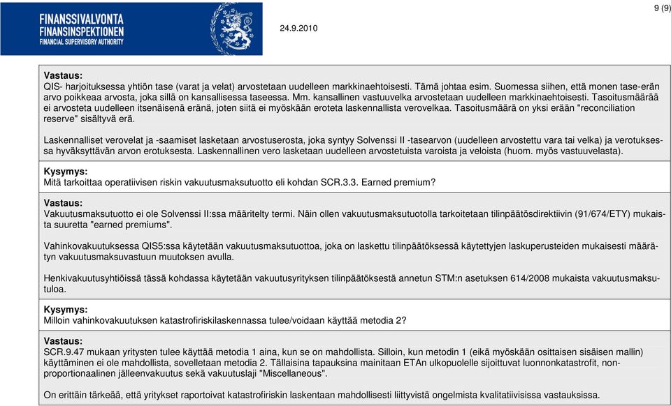 Tasoitusmäärää ei arvosteta uudelleen itsenäisenä eränä, joten siitä ei myöskään eroteta laskennallista verovelkaa. Tasoitusmäärä on yksi erään "reconciliation reserve" sisältyvä erä.