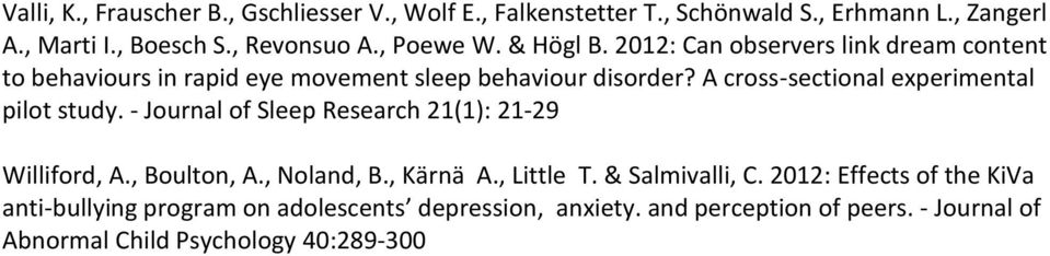 A cross-sectional experimental pilot study. - Journal of Sleep Research 21(1): 21-29 Williford, A., Boulton, A., Noland, B., Kärnä A., Little T.
