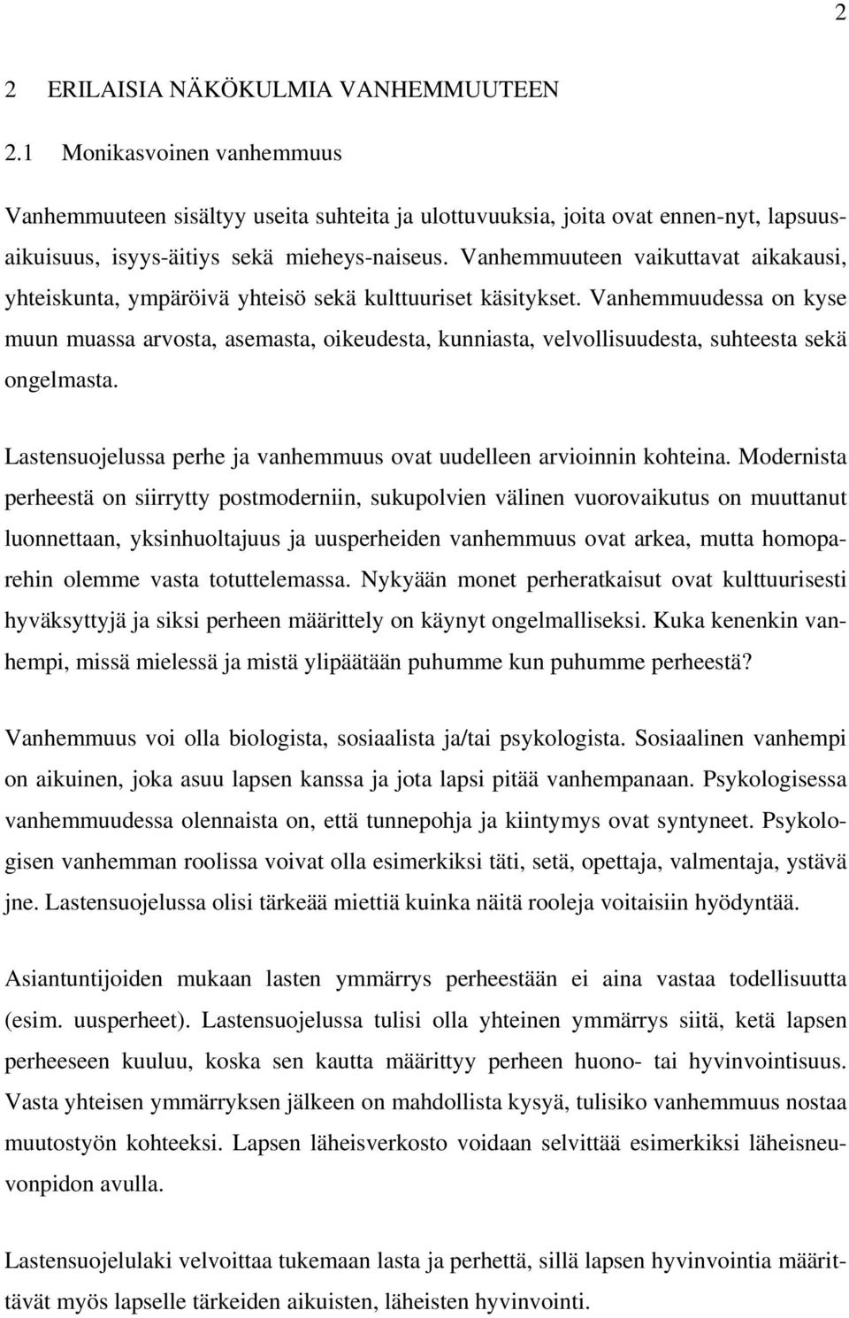 Vanhemmuudessa on kyse muun muassa arvosta, asemasta, oikeudesta, kunniasta, velvollisuudesta, suhteesta sekä ongelmasta. Lastensuojelussa perhe ja vanhemmuus ovat uudelleen arvioinnin kohteina.