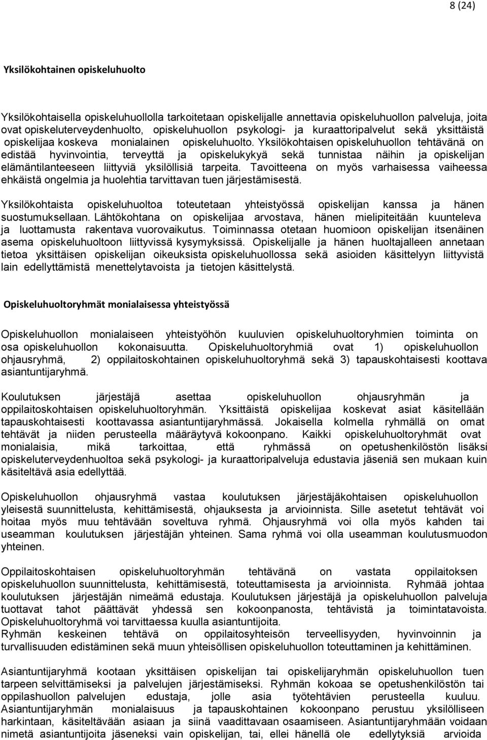 Yksilökohtaisen opiskeluhuollon tehtävänä on edistää hyvinvointia, terveyttä ja opiskelukykyä sekä tunnistaa näihin ja opiskelijan elämäntilanteeseen liittyviä yksilöllisiä tarpeita.