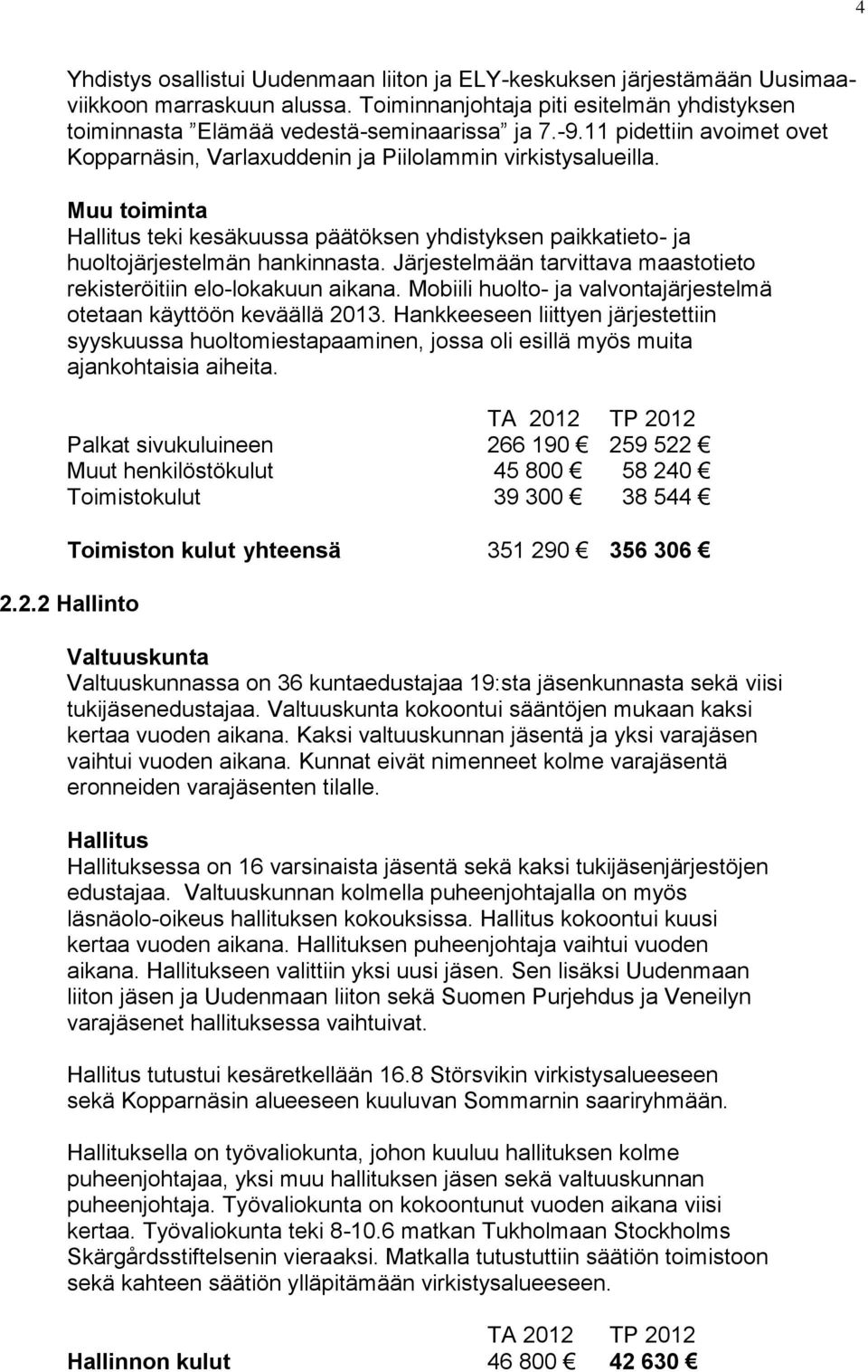 Järjestelmään tarvittava maastotieto rekisteröitiin elo-lokakuun aikana. Mobiili huolto- ja valvontajärjestelmä otetaan käyttöön keväällä 2013.