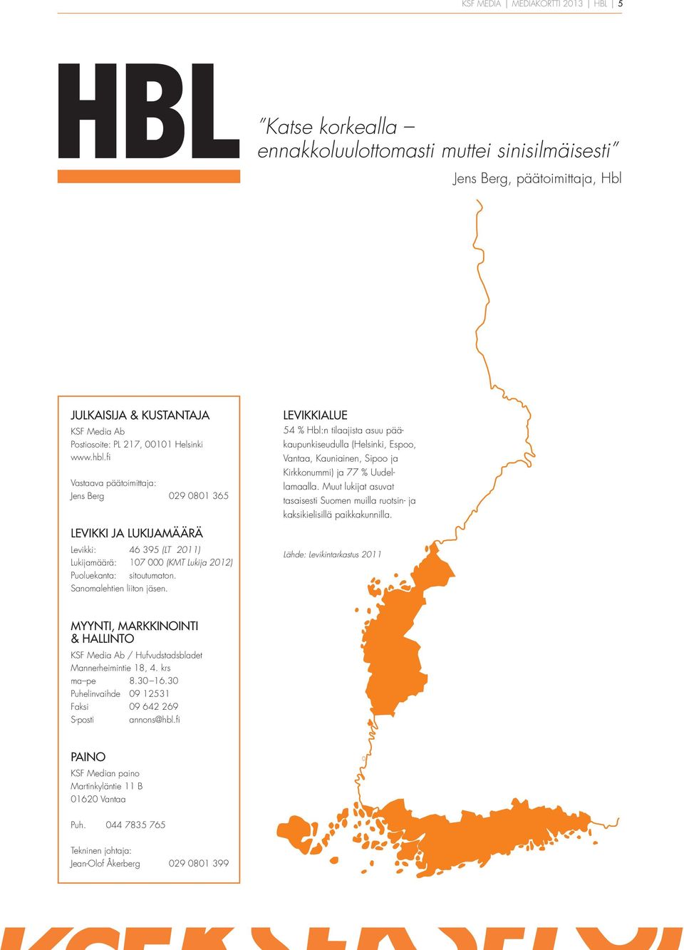 Muut lukijat asuvat tasaisesti Suomen muilla ruotsin- ja kaksikielisillä paikkakunnilla.