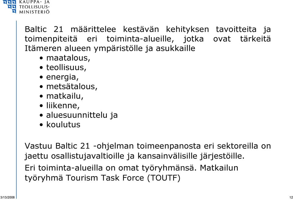 aluesuunnittelu ja koulutus Vastuu Baltic 21 -ohjelman toimeenpanosta eri sektoreilla on jaettu osallistujavaltioille