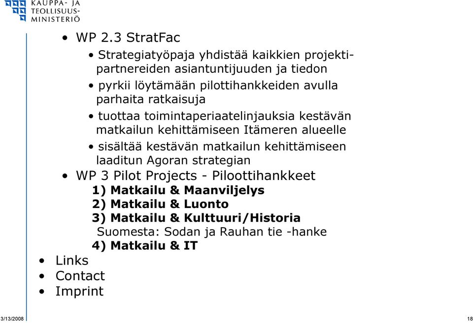 sisältää kestävän matkailun kehittämiseen laaditun Agoran strategian WP 3 Pilot Projects - Piloottihankkeet 1) Matkailu &