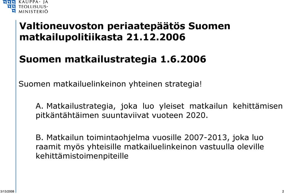 Matkailustrategia, joka luo yleiset matkailun kehittämisen pitkäntähtäimen suuntaviivat vuoteen 2020.