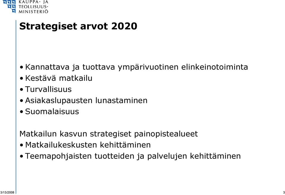 lunastaminen Suomalaisuus Matkailun kasvun strategiset painopistealueet