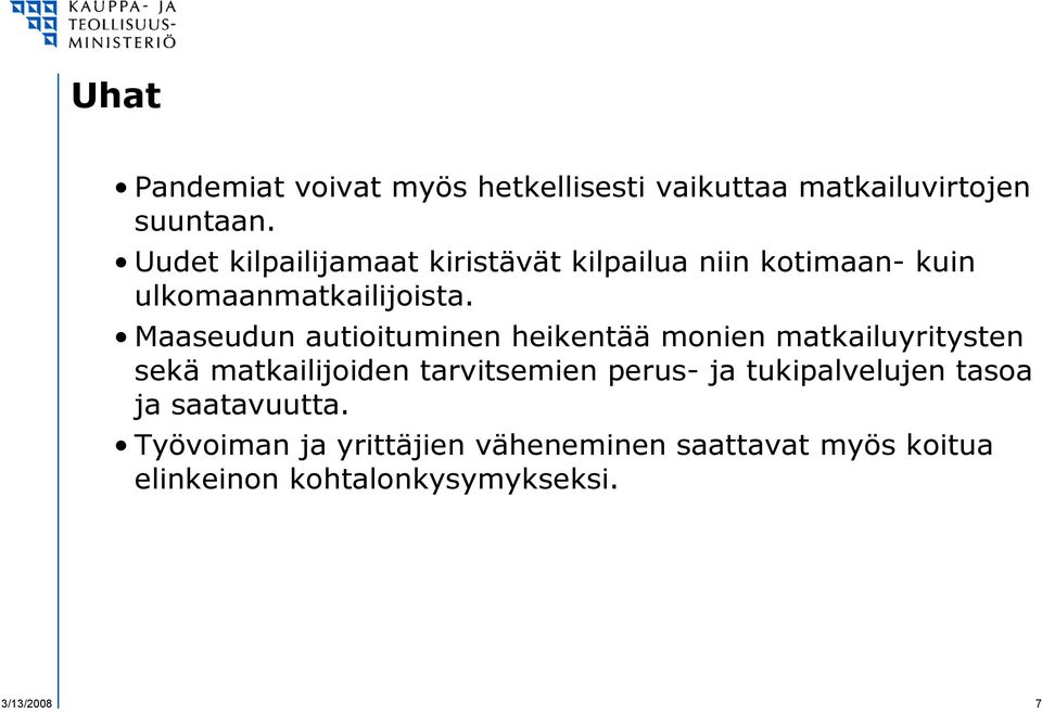 Maaseudun autioituminen heikentää monien matkailuyritysten sekä matkailijoiden tarvitsemien perus- ja