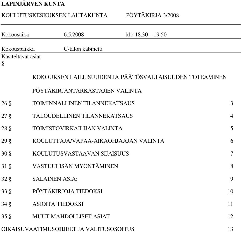 26 TOIMINNALLINEN TILANNEKATSAUS 3 27 TALOUDELLINEN TILANNEKATSAUS 4 28 TOIMISTOVIRKAILIJAN VALINTA 5 29 KOULUTTAJA/VAPAA-AIKAOHJAAJAN VALINTA