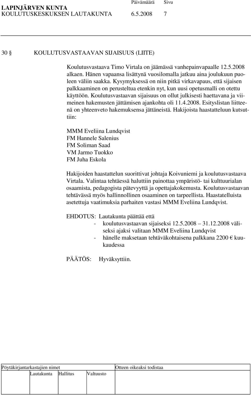 Kysymyksessä on niin pitkä virkavapaus, että sijaisen palkkaaminen on perusteltua etenkin nyt, kun uusi opetusmalli on otettu käyttöön.