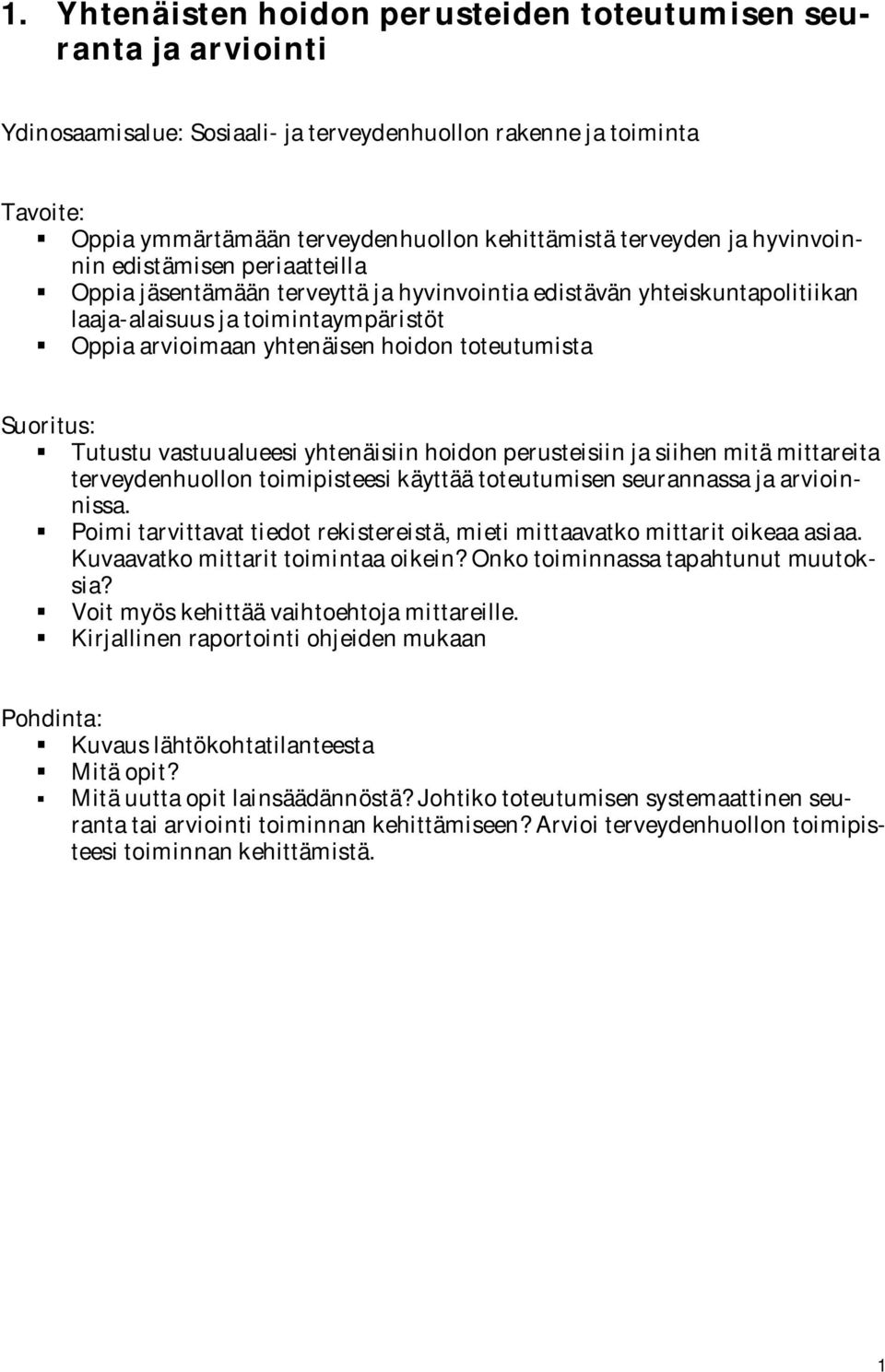 Tutustu vastuualueesi yhtenäisiin hoidon perusteisiin ja siihen mitä mittareita terveydenhuollon toimipisteesi käyttää toteutumisen seurannassa ja arvioinnissa.