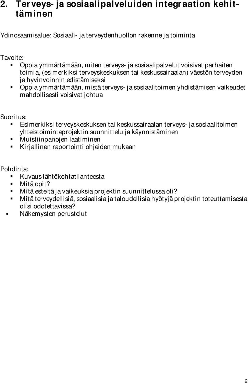 yhdistämisen vaikeudet mahdollisesti voisivat johtua Esimerkiksi terveyskeskuksen tai keskussairaalan terveys- ja sosiaalitoimen yhteistoimintaprojektin suunnittelu ja käynnistäminen