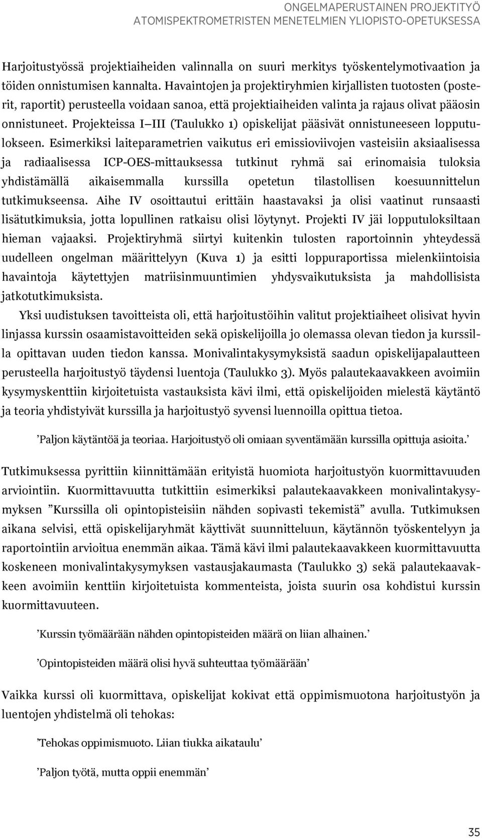 Projekteissa I III (Taulukko 1) opiskelijat pääsivät onnistuneeseen lopputulokseen.