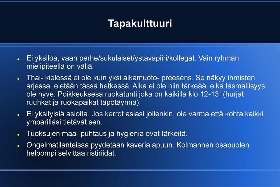 Aika ei ole niin tärkeää, eikä täsmällisyys ole hyve. Poikkeuksesa ruokatunti joka on kaikilla klo 12-13!!(hurjat ruuhkat ja ruokapaikat täpötäynnä).