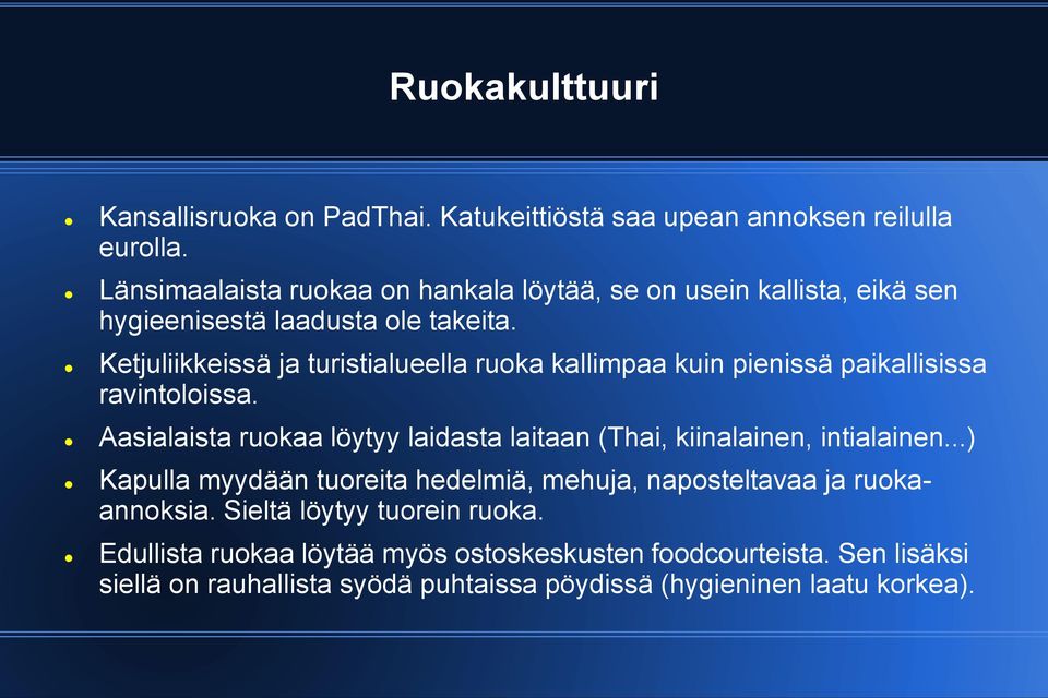 Ketjuliikkeissä ja turistialueella ruoka kallimpaa kuin pienissä paikallisissa ravintoloissa.