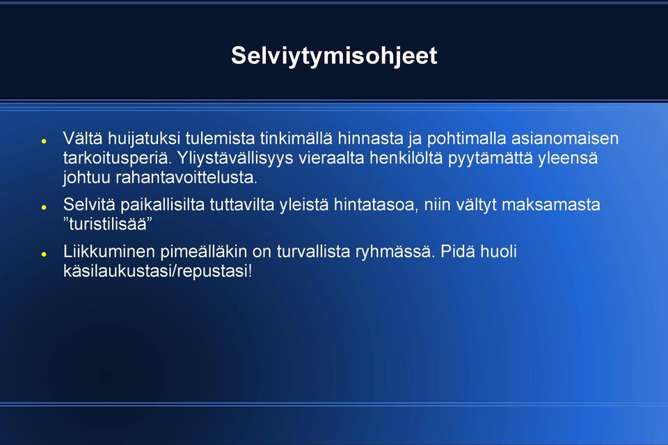 Yliystävällisyys vieraalta henkilöltä pyytämättä yleensä johtuu rahantavoittelusta.