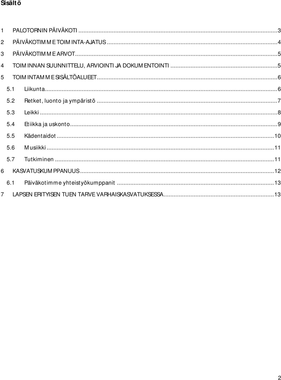 1 Liikunta... 6 5.2 Retket, luonto ja ympäristö... 7 5.3 Leikki... 8 5.4 Etiikka ja uskonto... 9 5.5 Kädentaidot... 10 5.