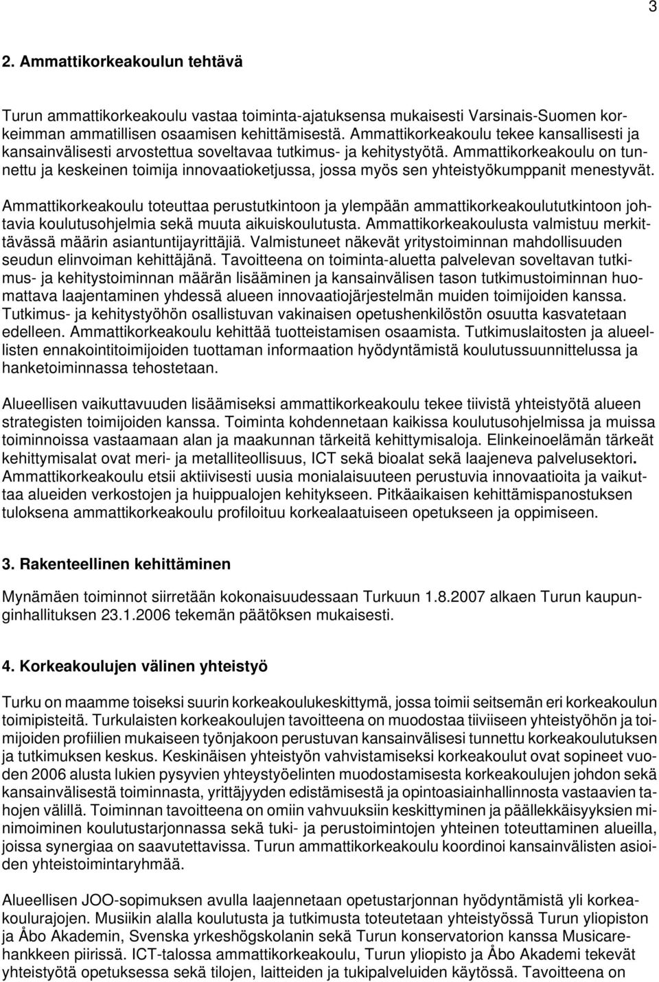 Ammattikorkeakoulu on tunnettu ja keskeinen toimija innovaatioketjussa, jossa myös sen yhteistyökumppanit menestyvät.