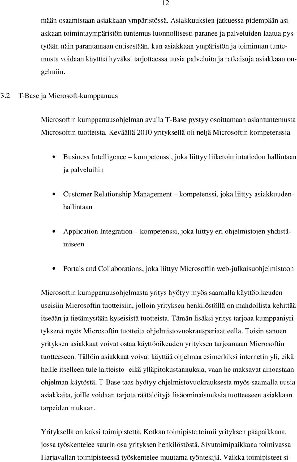 tuntemusta voidaan käyttää hyväksi tarjottaessa uusia palveluita ja ratkaisuja asiakkaan ongelmiin. 3.