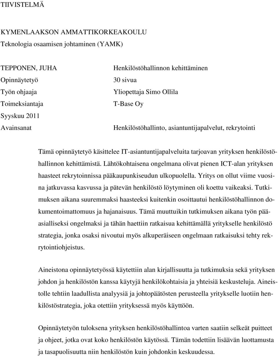 kehittämistä. Lähtökohtaisena ongelmana olivat pienen ICT-alan yrityksen haasteet rekrytoinnissa pääkaupunkiseudun ulkopuolella.