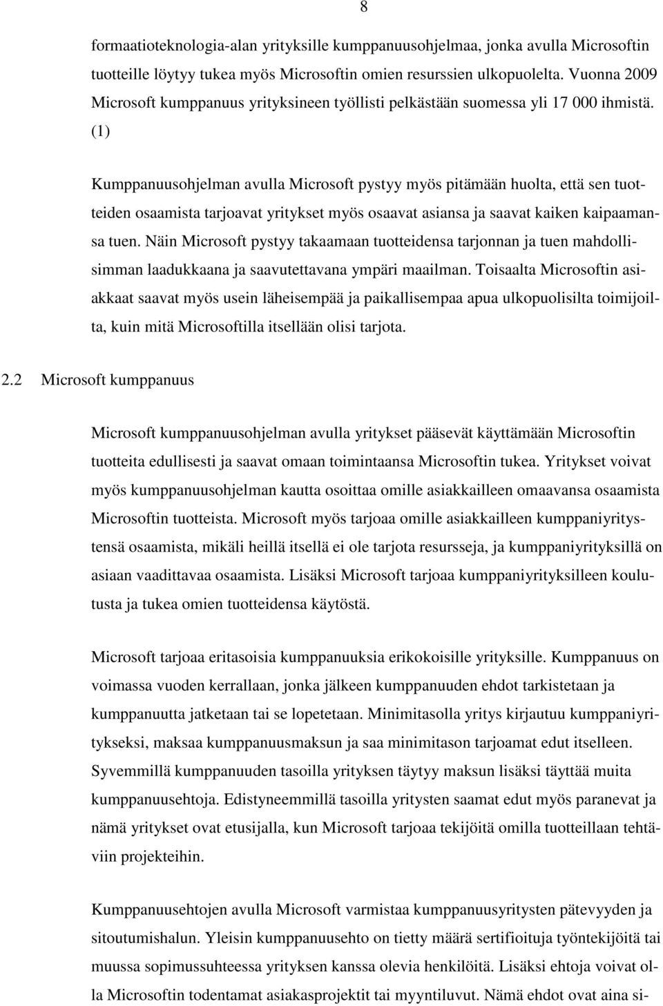 (1) Kumppanuusohjelman avulla Microsoft pystyy myös pitämään huolta, että sen tuotteiden osaamista tarjoavat yritykset myös osaavat asiansa ja saavat kaiken kaipaamansa tuen.