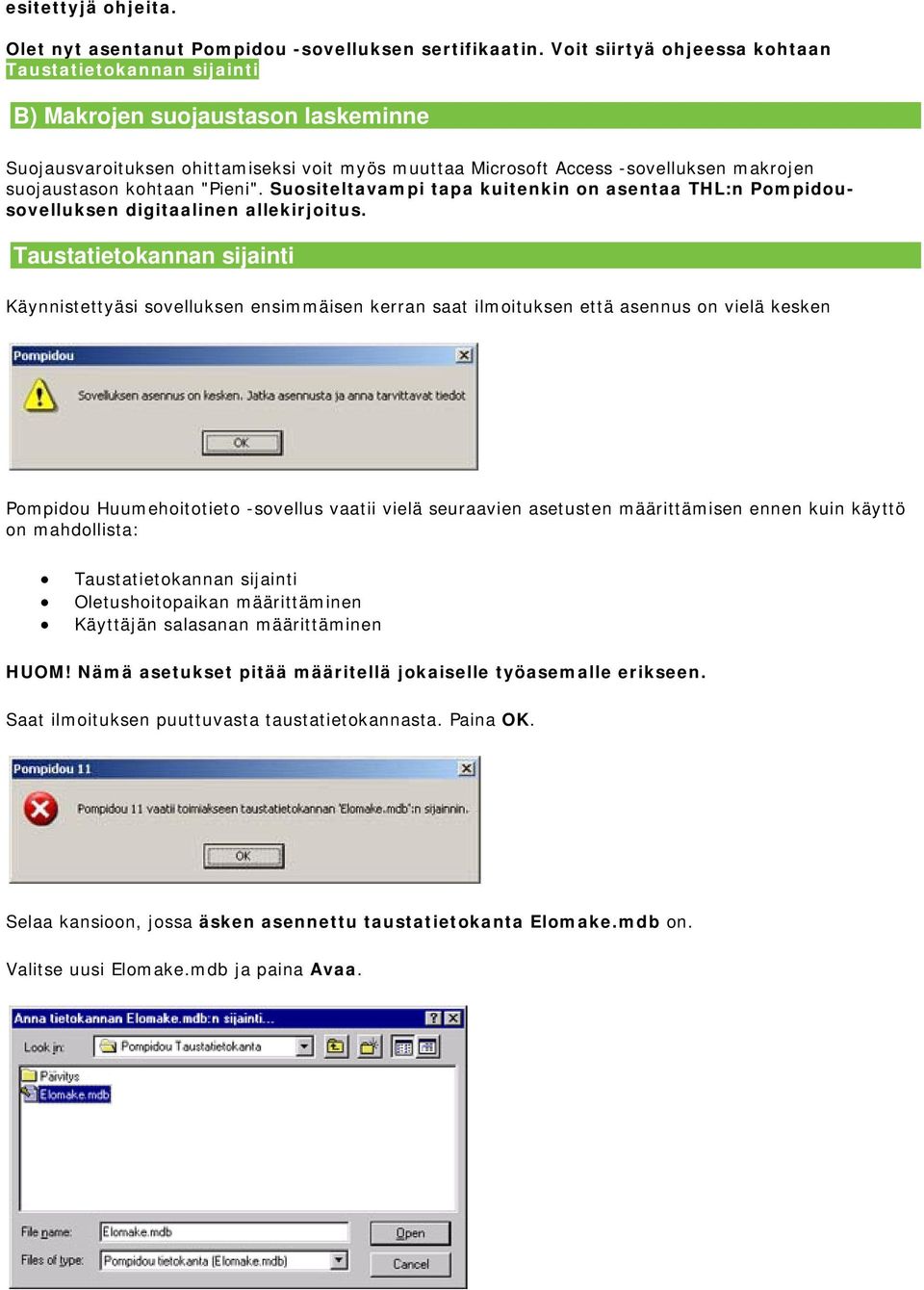 kohtaan "Pieni". Suositeltavampi tapa kuitenkin on asentaa THL:n Pompidousovelluksen digitaalinen allekirjoitus.