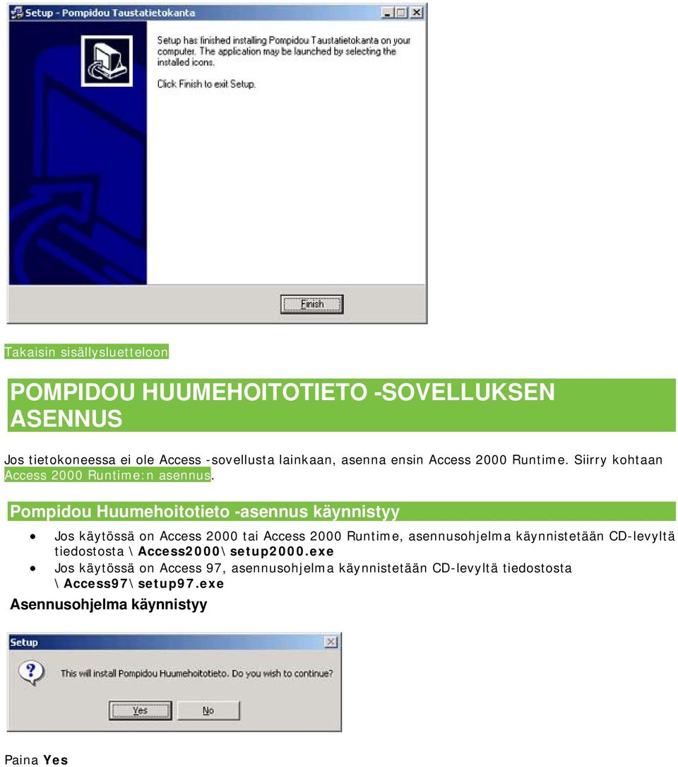 Pompidou Huumehoitotieto -asennus käynnistyy Jos käytössä on Access 2000 tai Access 2000 Runtime, asennusohjelma käynnistetään