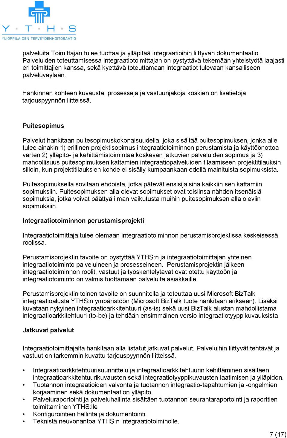 Hankinnan kohteen kuvausta, prosesseja ja vastuunjakoja koskien on lisätietoja tarjouspyynnön liitteissä.