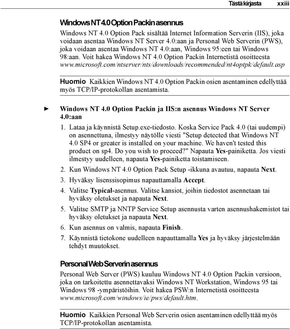 com/ntserver/nts/downloads/recommended/nt4optpk/default.asp Huomio Kaikkien Windows NT 4.0 Option Packin osien asentaminen edellyttää myös TCP/IP-protokollan asentamista. Windows NT 4.0 Option Packin ja IIS:n asennus Windows NT Server 4.