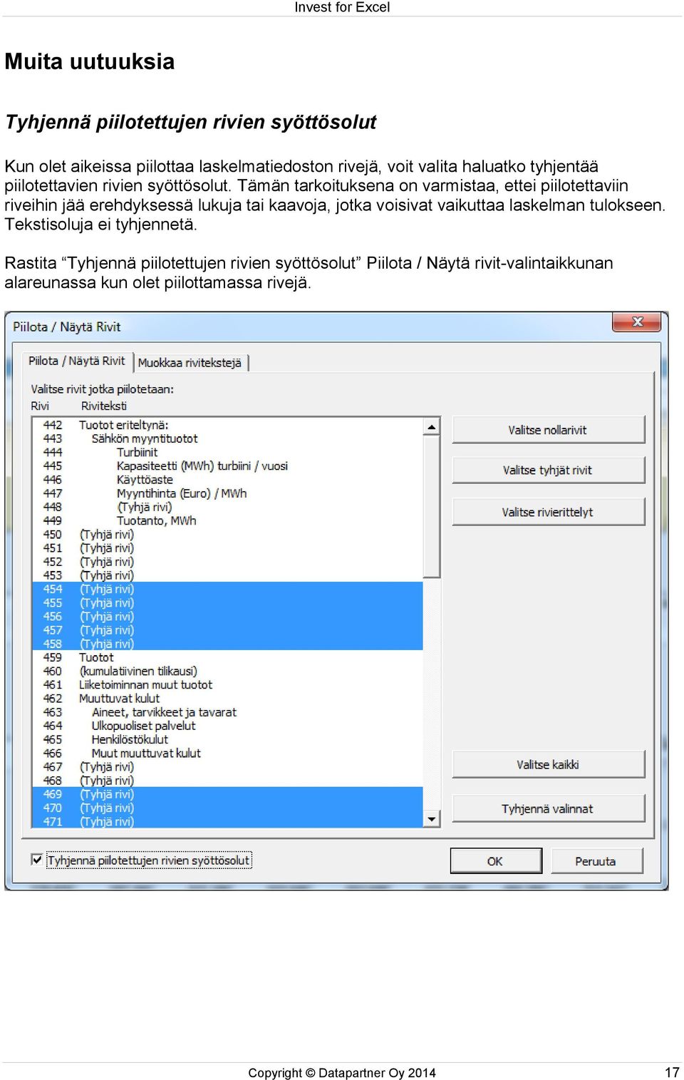 Tämän tarkoituksena on varmistaa, ettei piilotettaviin riveihin jää erehdyksessä lukuja tai kaavoja, jotka voisivat vaikuttaa