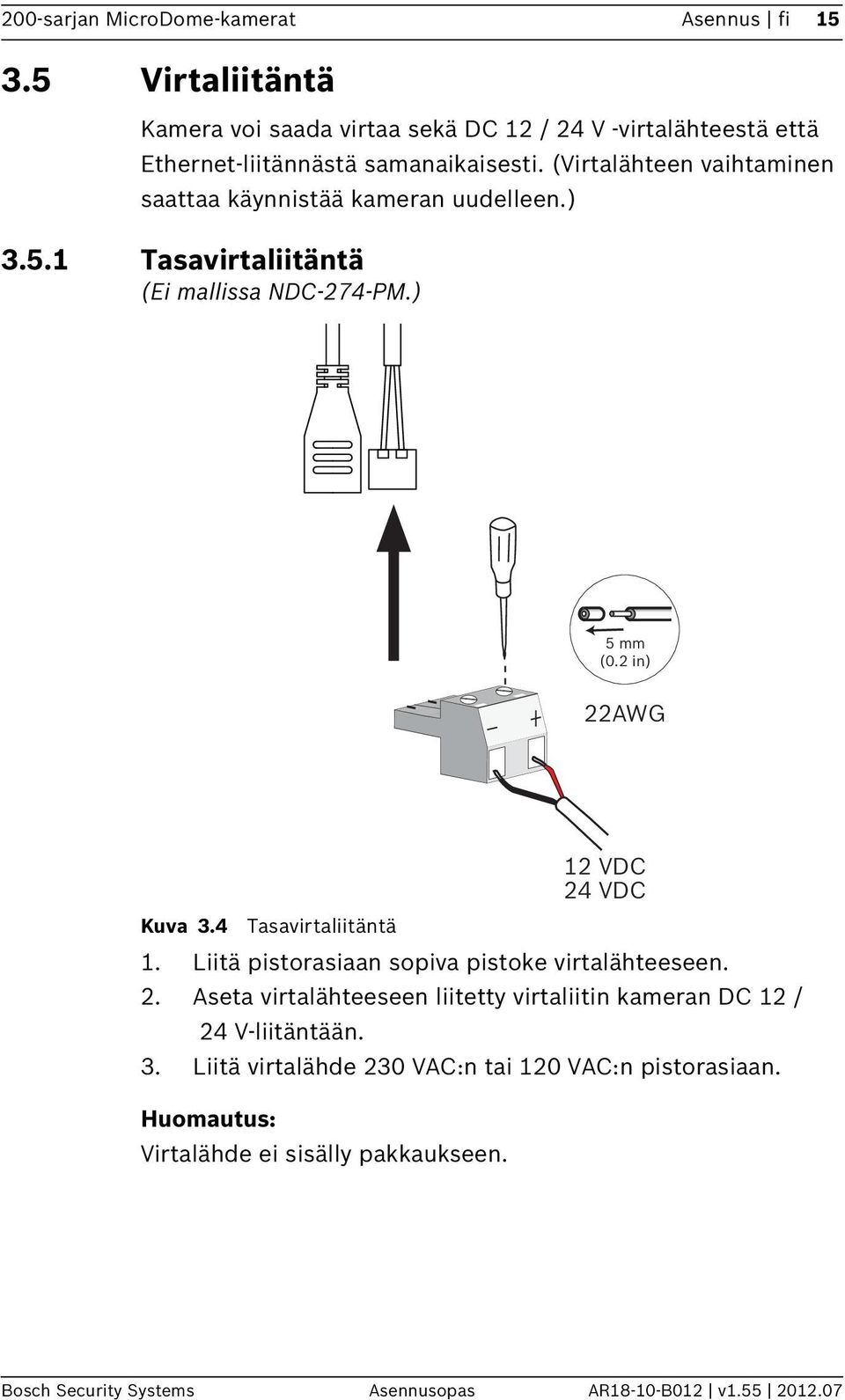 (Virtalähteen vaihtaminen saattaa käynnistää kameran uudelleen.) 3.5.1 Tasavirtaliitäntä (Ei mallissa NDC-274-PM.) 5 mm (0.2 in) 22AWG Kuva 3.