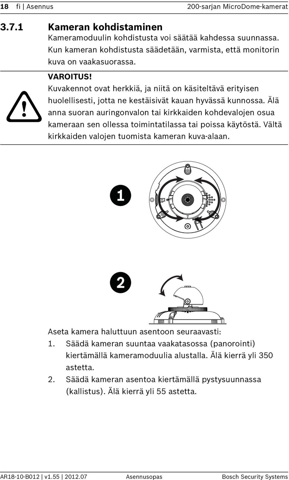 Kuvakennot ovat herkkiä, ja niitä on käsiteltävä erityisen huolellisesti, jotta ne kestäisivät kauan hyvässä kunnossa.