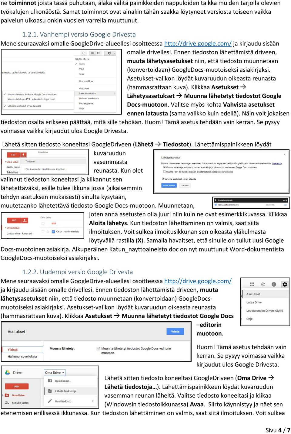 2.1. Vanhempi versio Google Drivesta Mene seuraavaksi omalle GoogleDrive-alueellesi osoitteessa http://drive.google.com/ ja kirjaudu sisään omalle drivellesi.