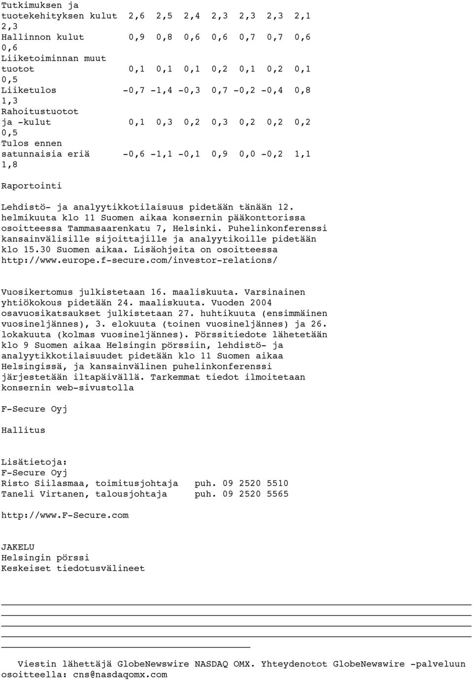 tänään 12. helmikuuta klo 11 Suomen aikaa konsernin pääkonttorissa osoitteessa Tammasaarenkatu 7, Helsinki. Puhelinkonferenssi kansainvälisille sijoittajille ja analyytikoille pidetään klo 15.