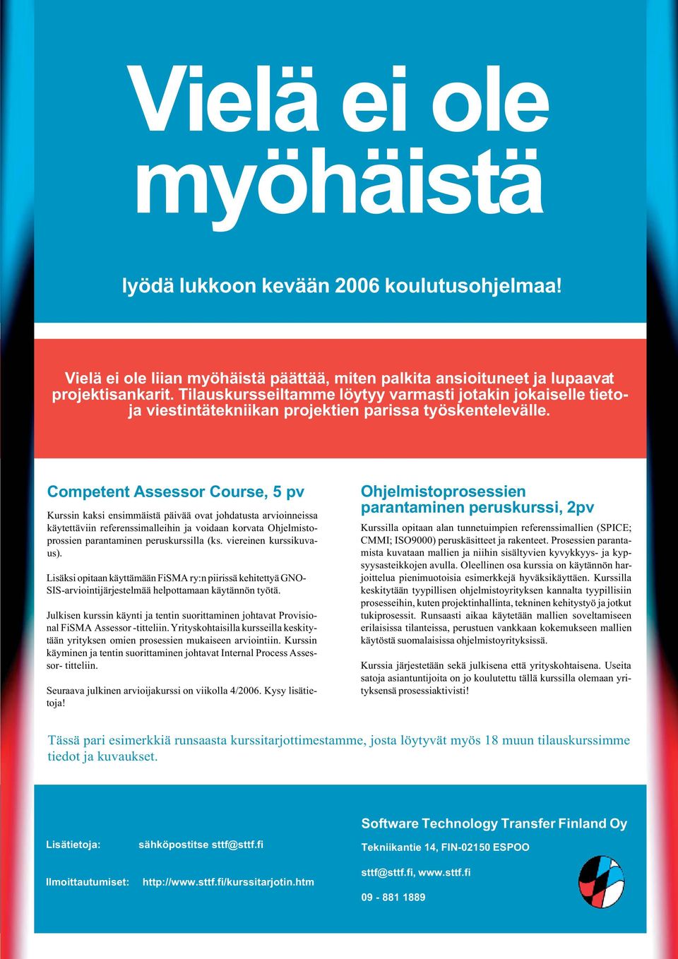 Competent Assessor Course, 5 pv Kurssin kaksi ensimmäistä päivää ovat johdatusta arvioinneissa käytettäviin referenssimalleihin ja voidaan korvata Ohjelmistoprossien parantaminen peruskurssilla (ks.