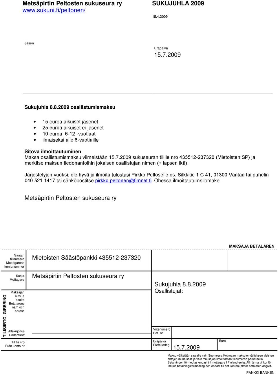 2009 sukuseuran tilille nro 435512-237320 (Mietoisten SP) ja merkitse maksun tiedonantoihin jokaisen osallistujan nimen (+ lapsen ikä).