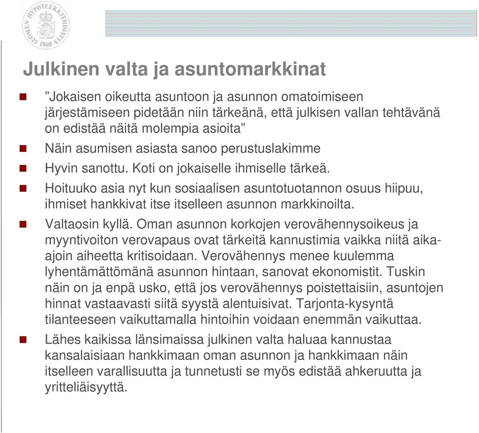 Hoituuko asia nyt kun sosiaalisen asuntotuotannon osuus hiipuu, ihmiset hankkivat itse itselleen asunnon markkinoilta. Valtaosin kyllä.