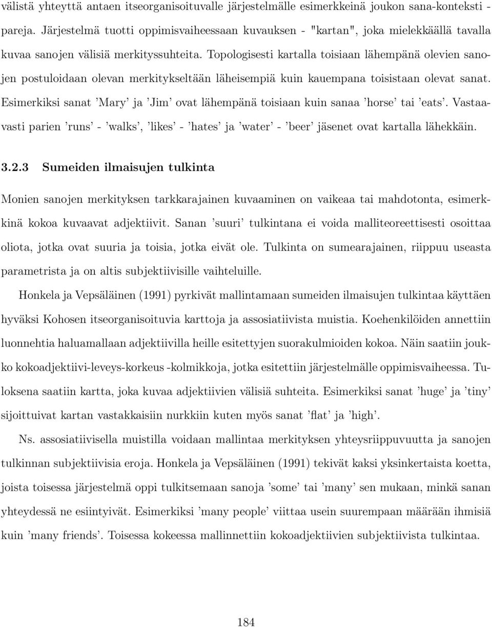 Topologisesti kartalla toisiaan lähempänä olevien sanojen postuloidaan olevan merkitykseltään läheisempiä kuin kauempana toisistaan olevat sanat.