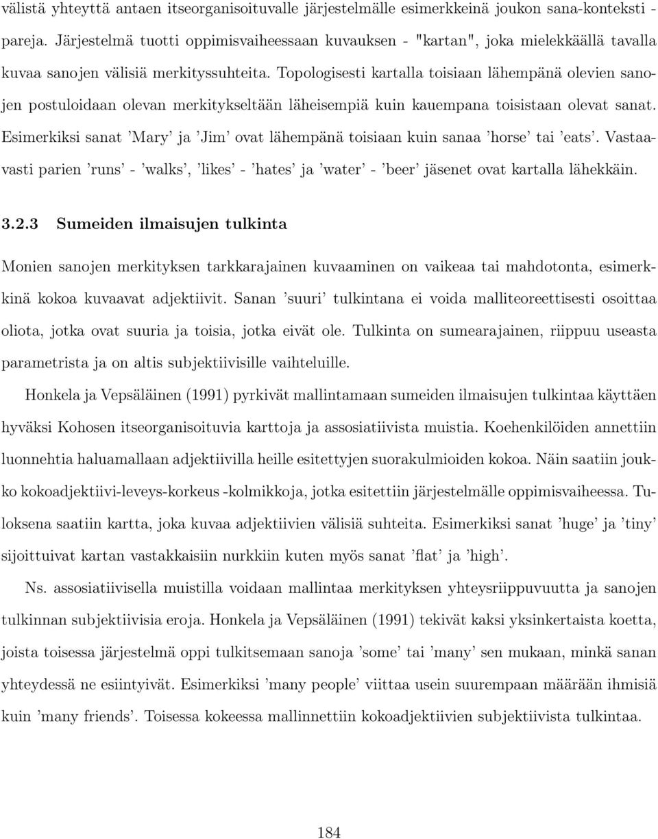 Topologisesti kartalla toisiaan lähempänä olevien sanojen postuloidaan olevan merkitykseltään läheisempiä kuin kauempana toisistaan olevat sanat.