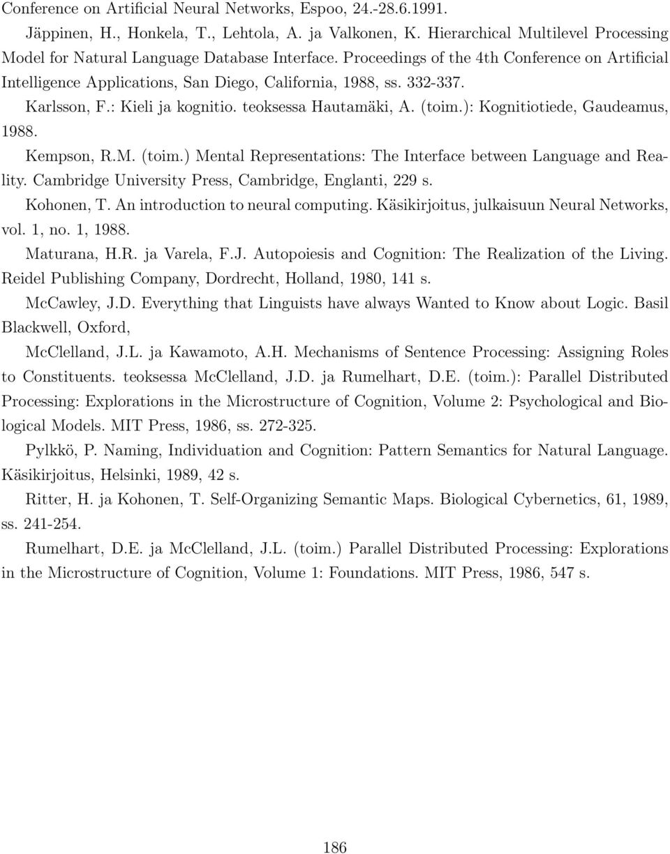 ): Kognitiotiede, Gaudeamus, 1988. Kempson, R.M. (toim.) Mental Representations: The Interface between Language and Reality. Cambridge University Press, Cambridge, Englanti, 229 s. Kohonen, T.