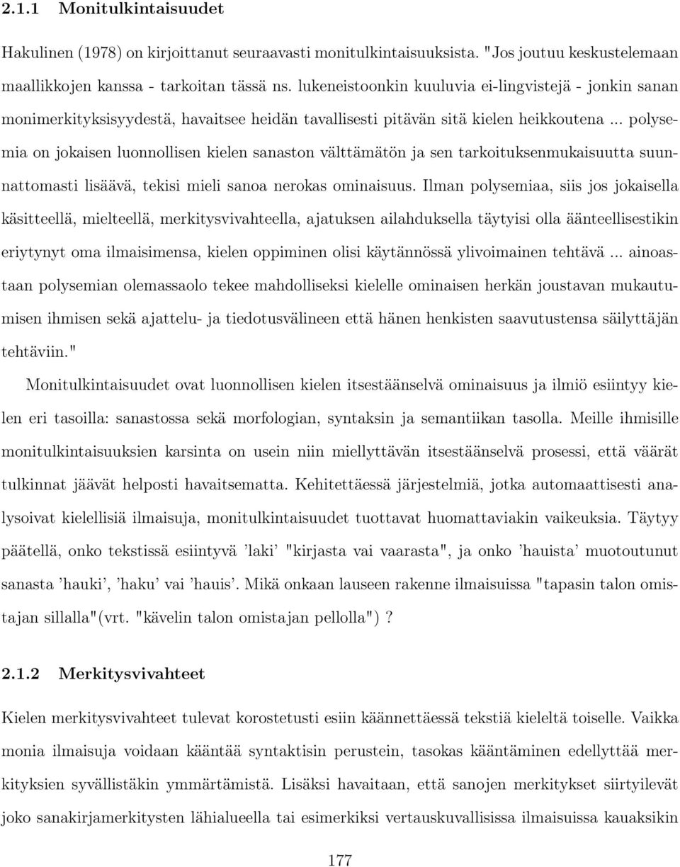 .. polysemia on jokaisen luonnollisen kielen sanaston välttämätön ja sen tarkoituksenmukaisuutta suunnattomasti lisäävä, tekisi mieli sanoa nerokas ominaisuus.