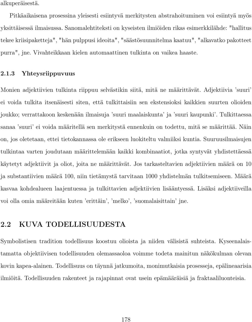 Vivahteikkaan kielen automaattinen tulkinta on vaikea haaste. 2.1.3 Yhteysriippuvuus Monien adjektiivien tulkinta riippuu selvästikin siitä, mitä ne määrittävät.