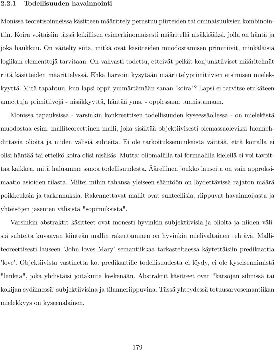 On väitelty siitä, mitkä ovat käsitteiden muodostamisen primitiivit, minkäläisiä logiikan elementtejä tarvitaan.