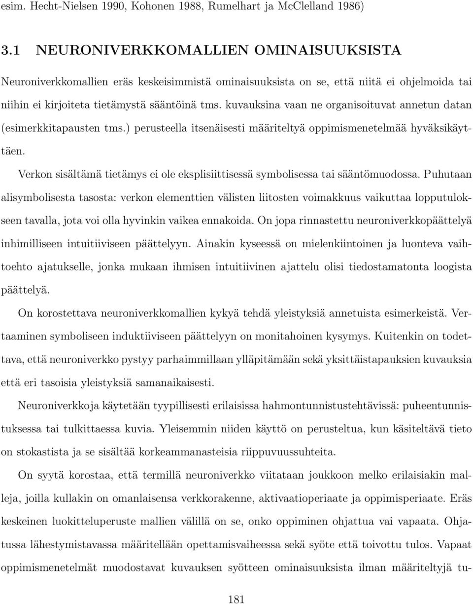 kuvauksina vaan ne organisoituvat annetun datan (esimerkkitapausten tms.) perusteella itsenäisesti määriteltyä oppimismenetelmää hyväksikäyttäen.