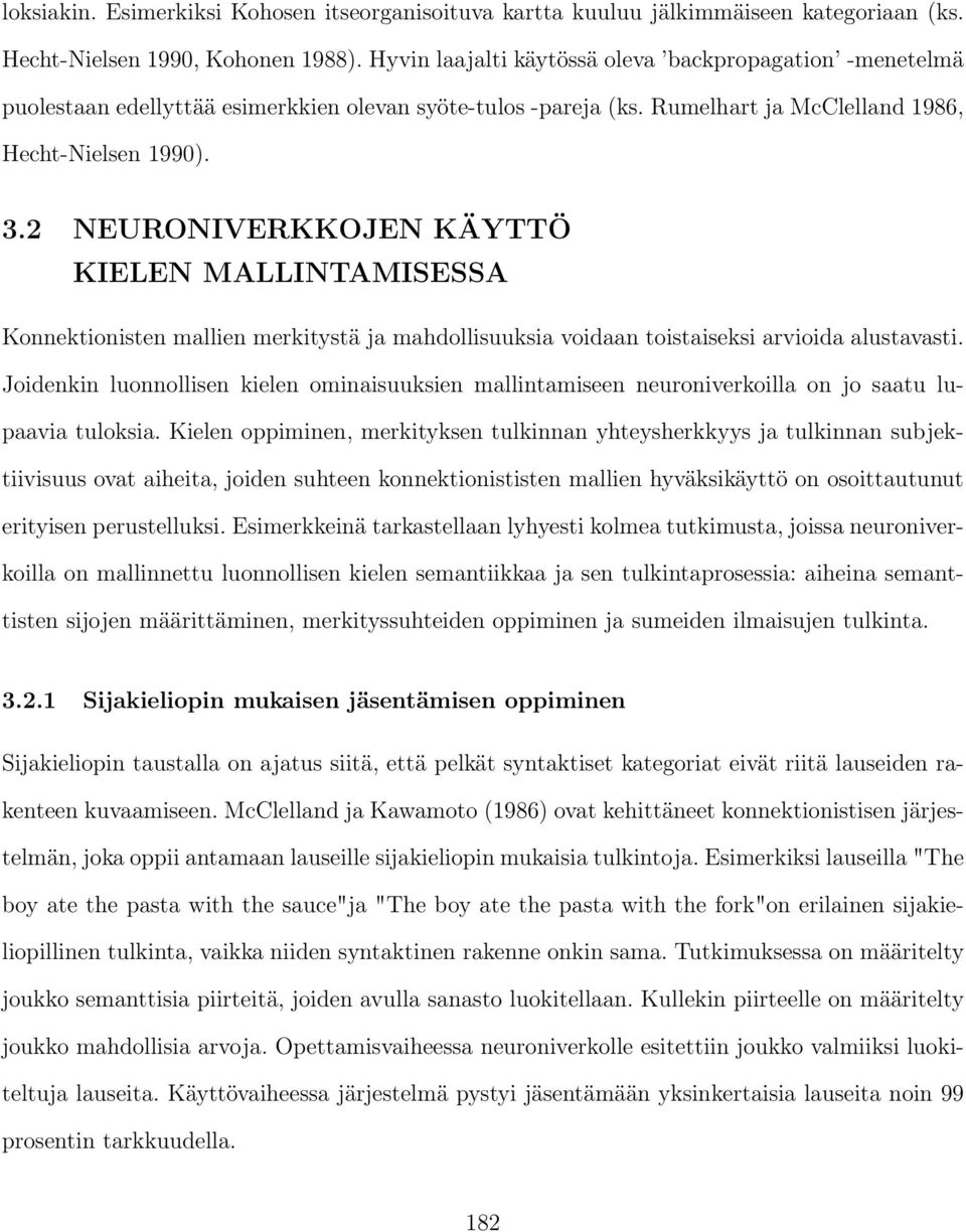 2 NEURONIVERKKOJEN KÄYTTÖ KIELEN MALLINTAMISESSA Konnektionisten mallien merkitystä ja mahdollisuuksia voidaan toistaiseksi arvioida alustavasti.