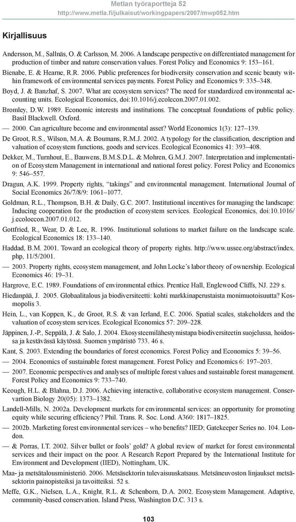 Forest Policy and Economics 9: 335 348. Boyd, J. & Banzhaf, S. 2007. What are ecosystem services? The need for standardized environmental accounting units. Ecological Economics, doi:10.1016/j.