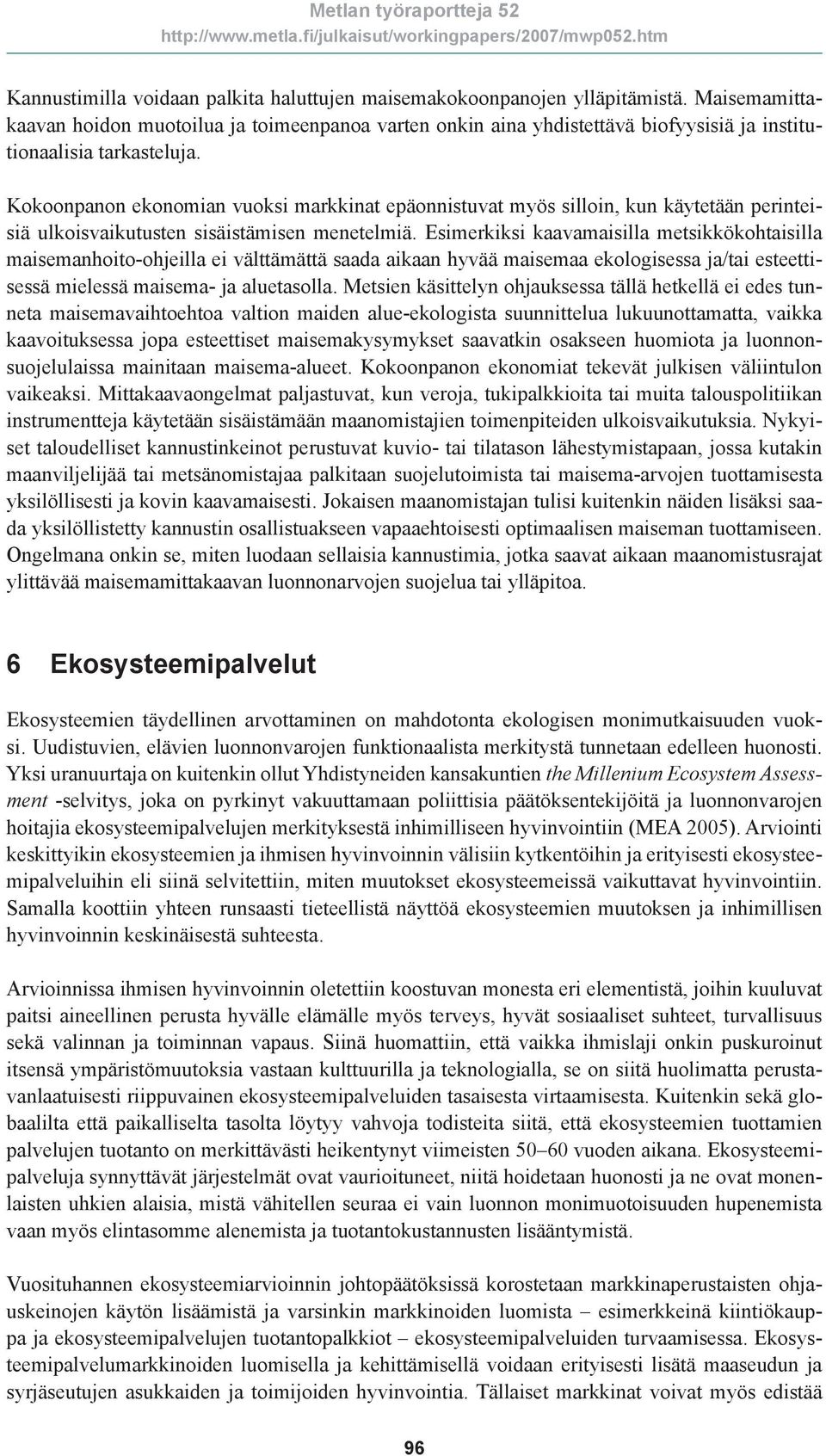 Kokoonpanon ekonomian vuoksi markkinat epäonnistuvat myös silloin, kun käytetään perinteisiä ulkoisvaikutusten sisäistämisen menetelmiä.